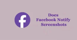 Does Facebook Notify Screenshots