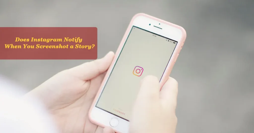 Does Instagram Notify When You Screenshot a Story?
