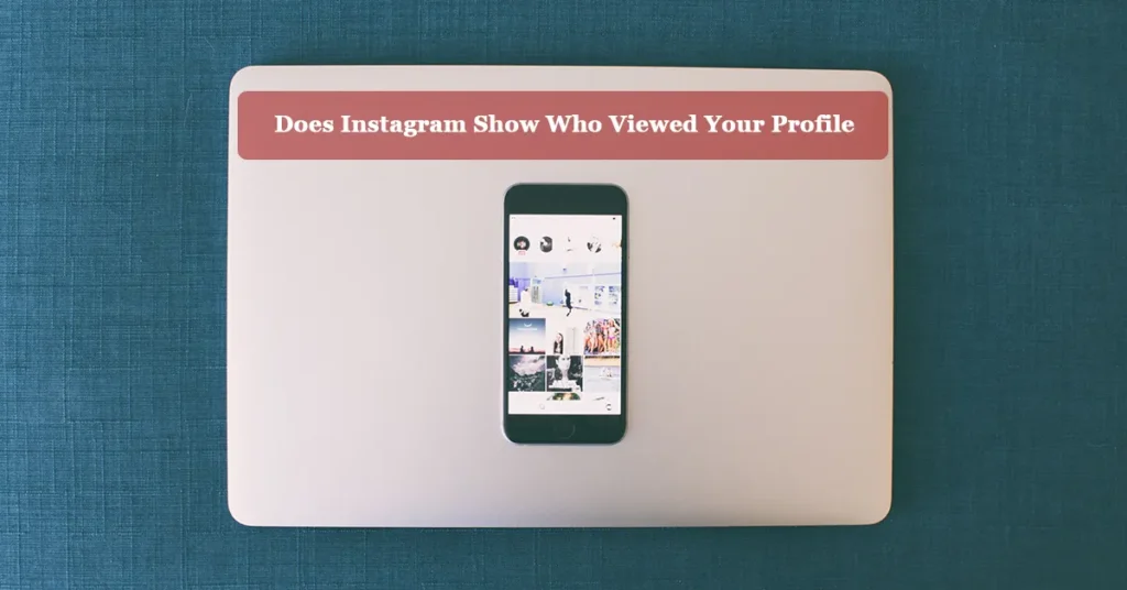 Does Instagram Show Who Viewed Your Profile