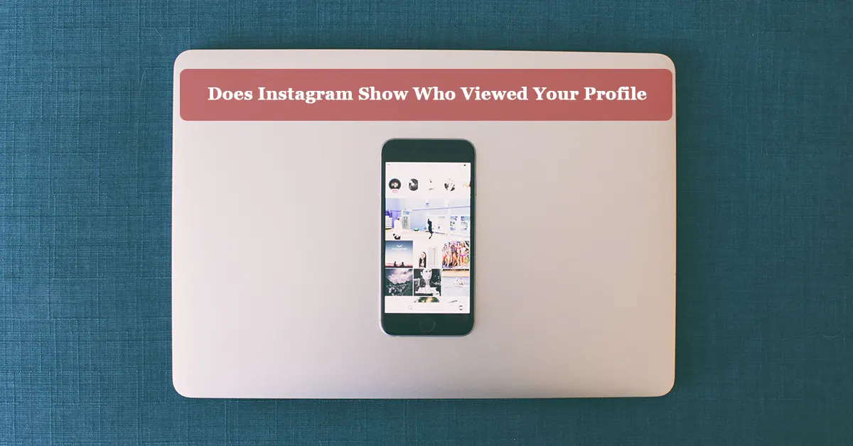 Does Instagram Show Who Viewed Your Profile